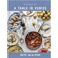 A Table in Venice Recipes from My Home: A Cookbook