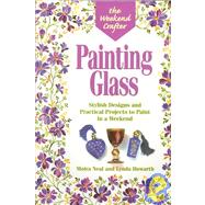 The Weekend Crafter®: Painting Glass Stylish Designs and Practical Projects to Paint in a Weekend
