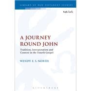 A Journey Round John Tradition, Interpretation and Context in the Fourth Gospel