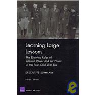 Learning Large Lessons The Evolving Roles of Ground Power and Air Power in the Post-Cold War Era--Executive Summary