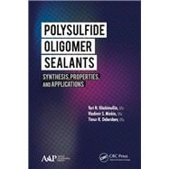 Polysulfide Oligomer Sealants: Synthesis, Properties and Applications,9781771880299