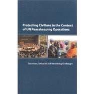 Protecting Civilians in the Context of Un Peacekeeping Operations Successes Setbacks and Remaining Challenges