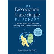 The Dissociation Made Simple Flipchart A Visual Guide for Clinicians Working with Dissociative Clients--Addresses dissociation as a symptom of CPTSD, OSDD, DID, and trauma