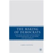 The Making of Democrats Elections and Party Development in Postwar Bosnia, El Salvador, and Mozambique