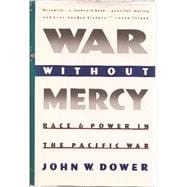 War Without Mercy : Race and Power in the Pacific War