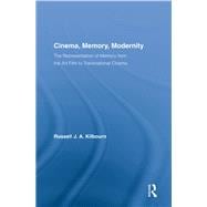 Cinema, Memory, Modernity: The Representation of Memory from the Art Film to Transnational Cinema