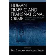 Human Traffic and Transnational Crime Eurasian and American Perspectives