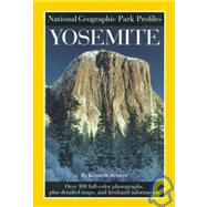 National Geographic Park Profiles: Yosemite Over 100 Full-Color Photographs, plus Detailed Maps, and Firsthand Information