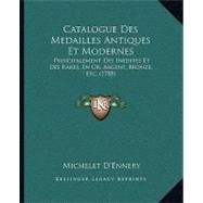 Catalogue des Medailles Antiques et Modernes : Principalement des Inedites et des Rares, en or, Argent, Bronze, Etc. (1788)