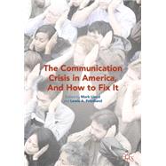 The Communication Crisis in America, and How to Fix It