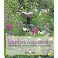 Garden Accessories: Designing With Collectibles, Planters, Fountains & More