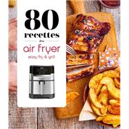 80 recettes au Air Fryer - Easy Fry & Grill