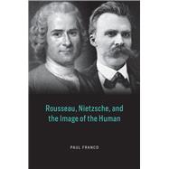 Rousseau, Nietzsche, and the Image of the Human
