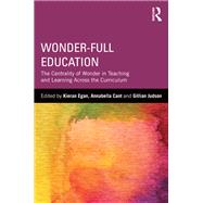 Wonder-Full Education: The Centrality of Wonder in Teaching and Learning Across the Curriculum