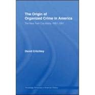The Origin of Organized Crime in America: The New York City Mafia, 1891û1931