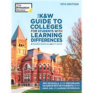 The K&W Guide to Colleges for Students with Learning Differences, 15th Edition 325+ Schools with Programs or Services for Students with ADHD, ASD, or Learning Differences