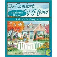 The Comfort of Home for Alzheimer's Disease; A Guide for Caregivers