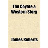 The Coyote a Western Story