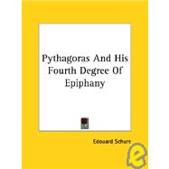 Pythagoras and His Fourth Degree of Epiphany