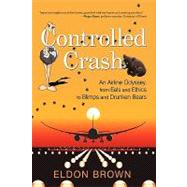Controlled Crash : An Airline Odyssey, from Eels and Ethics to Blimps and Drunken Bears
