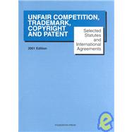 Selected Statutes and International Agreements on Unfair Competition, Trademark, Copyright and Patent: 2001 Edition