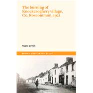 The Burning of Knockcroghery Village, Co. Roscommon, 1921,9781801510301