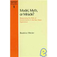 Model, Myth, or Miracle?: Reassessing the Role of Governments in the East Asian Experience