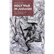 Holy War in Judaism The Fall and Rise of a Controversial Idea