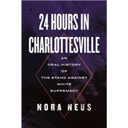 24 Hours in Charlottesville An Oral History of the Stand Against White Supremacy book cover, ISBN 9780807020302