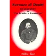 Furnace of Doubt Dostoevsky and The Brothers Karamazov