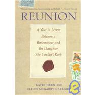 Reunion A Year in Letters Between a Birthmother and the Daughter She Couldn't Keep