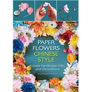 Paper Flowers Chinese Style Create Handmade Gifts and Decorations,9781602200302