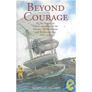 Beyond Courage : Air Sea Rescue by Walrus Squadrons in the Adriatic, Mediterranean and Tyrrhenian Seas 1942-1945