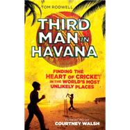Third Man in Havana: Finding the heart of cricket in the world's most unlikely places