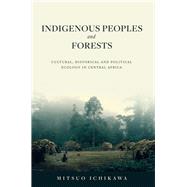 Indigenous Peoples and Forests Cultural, Historical and Political Ecology in Central Africa