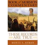 These Records Are True : A Teaching Commentary on Jacob through Mosiah