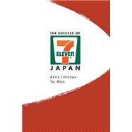 The Success of 7-Eleven Japan: Discovering the Secrets of the World's Best-Run Convenience Chain Stores