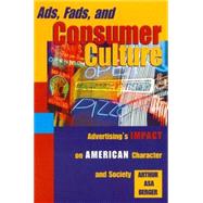 Ads, Fads, and Consumer Culture : Advertising's Impact on American Character and Society
