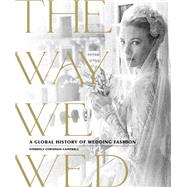 The Way We Wed A Global History of Wedding Fashion
