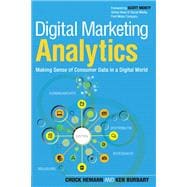 Digital Marketing Analytics Making Sense of Consumer Data in a Digital World