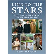 Line to the Stars Sixty Years of Filming at the Bluebell Railway