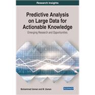 Predictive Analysis on Large Data for Actionable Knowledge: Emerging Research and Opportunities