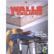 Walls and Ceilings : Build, Remodel, Repair
