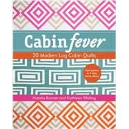 Cabin Fever 20 Modern Log Cabin Quilts