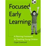 Focused Early Learning: A Planning Framework for Teaching Young Children