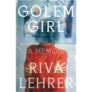 Golem Girl A Memoir