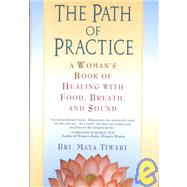 Path of Practice : A Woman's Book of Healing with Food, Breath, and Sound