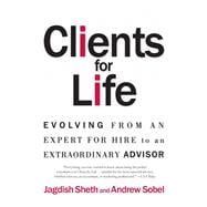Clients for Life Evolving from an Expert-for-Hire to an Extraordinary Adviser