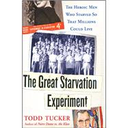 The Great Starvation Experiment The Heroic Men Who Starved so That Millions Could Live