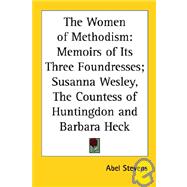 Women of Methodism : Memoirs of Its Three Foundresses; Susanna Wesley, the Countess of Huntingdon and Barbara Heck